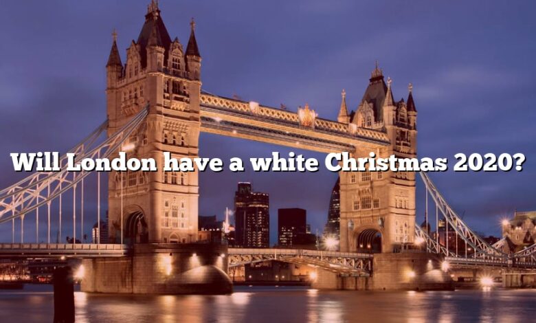 Will London have a white Christmas 2020?