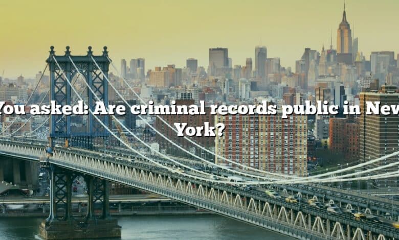 You asked: Are criminal records public in New York?