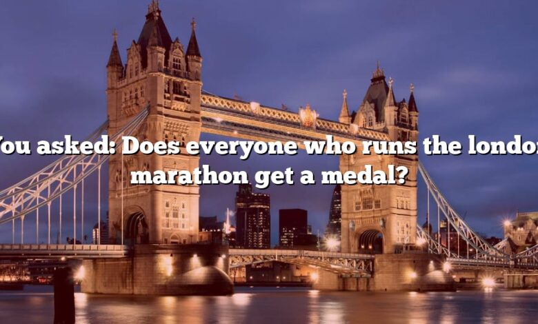 You asked: Does everyone who runs the london marathon get a medal?