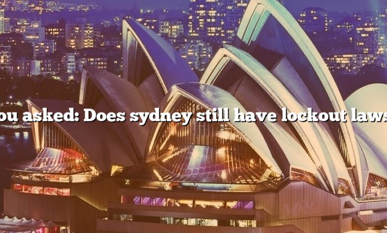 You asked: Does sydney still have lockout laws?