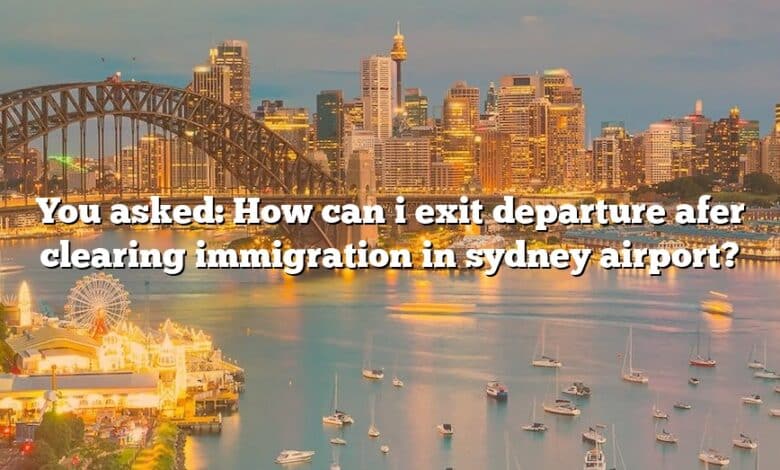 You asked: How can i exit departure afer clearing immigration in sydney airport?