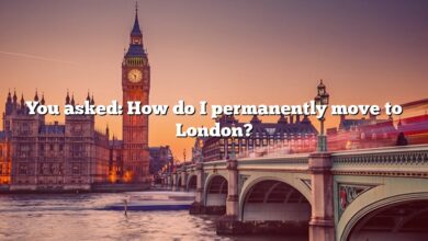 You asked: How do I permanently move to London?