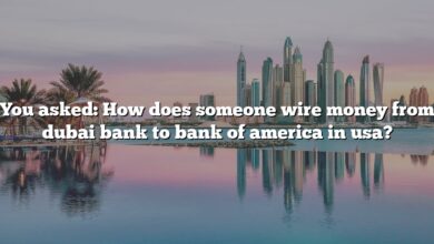 You asked: How does someone wire money from dubai bank to bank of america in usa?