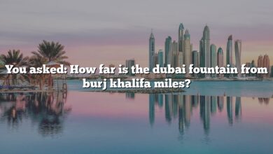You asked: How far is the dubai fountain from burj khalifa miles?