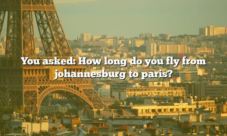You asked: How long do you fly from johannesburg to paris?