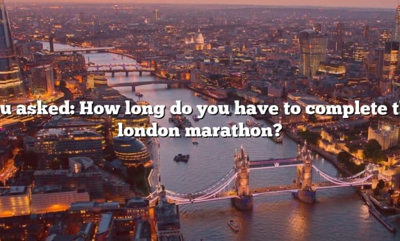 You asked: How long do you have to complete the london marathon?