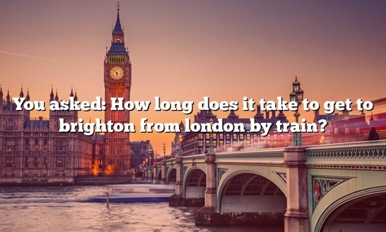 You asked: How long does it take to get to brighton from london by train?
