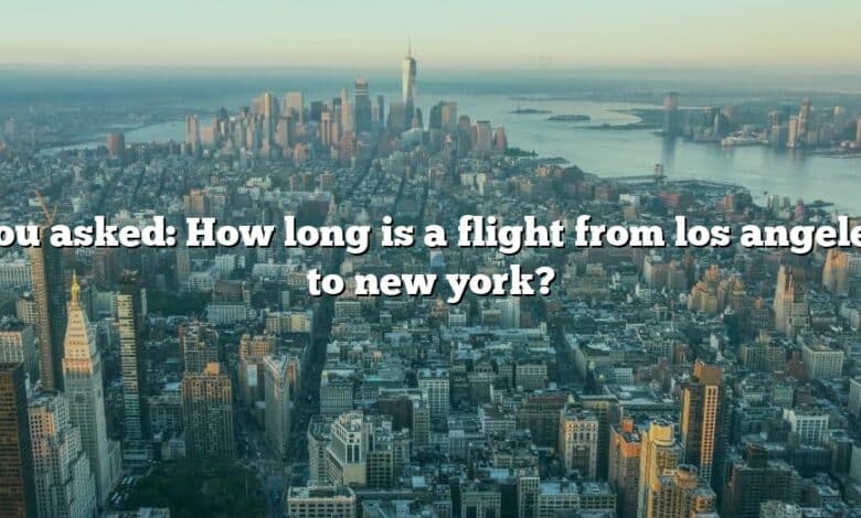 You asked: How long is a flight from los angeles to new york?