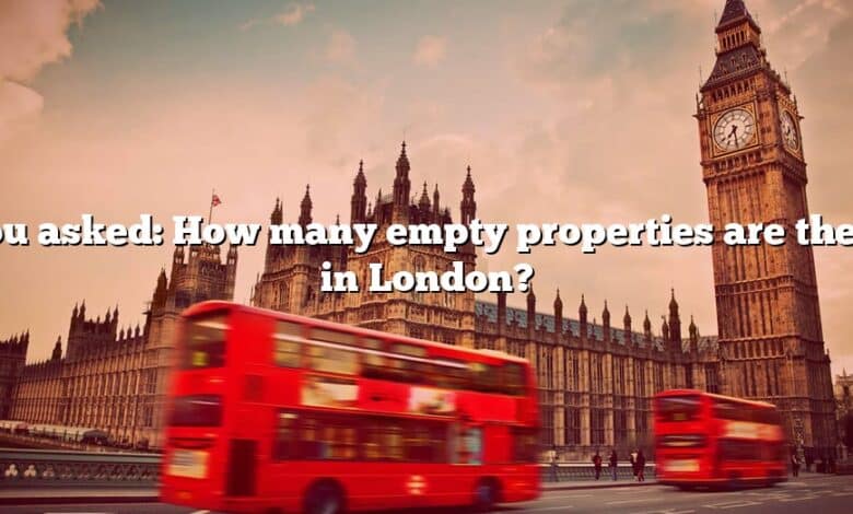 You asked: How many empty properties are there in London?