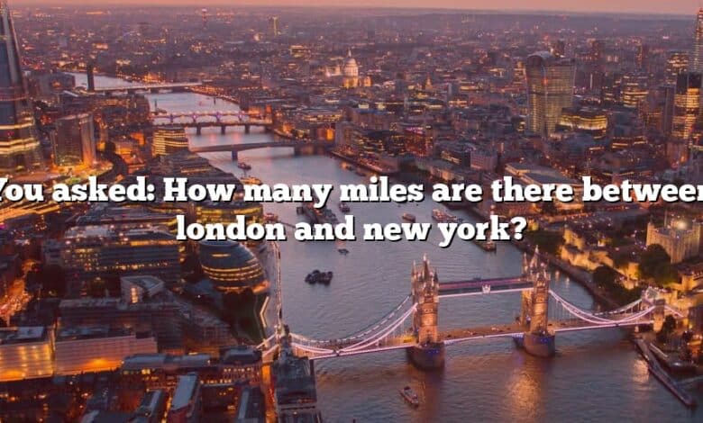You asked: How many miles are there between london and new york?