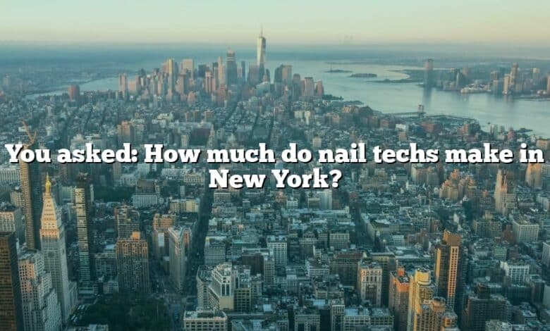 You asked: How much do nail techs make in New York?