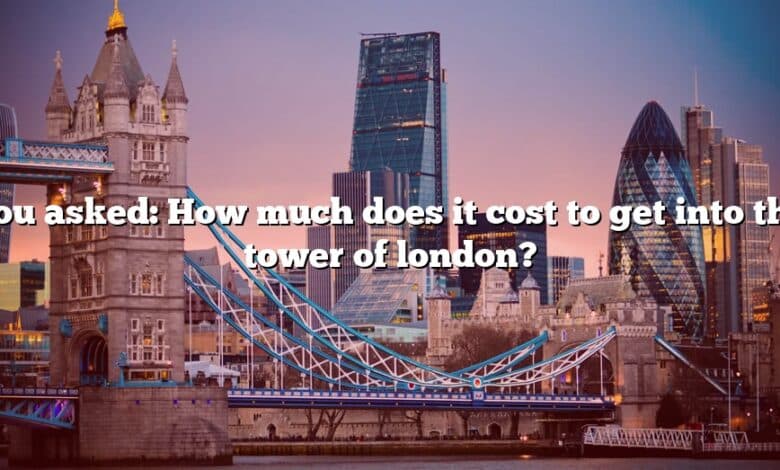 You asked: How much does it cost to get into the tower of london?