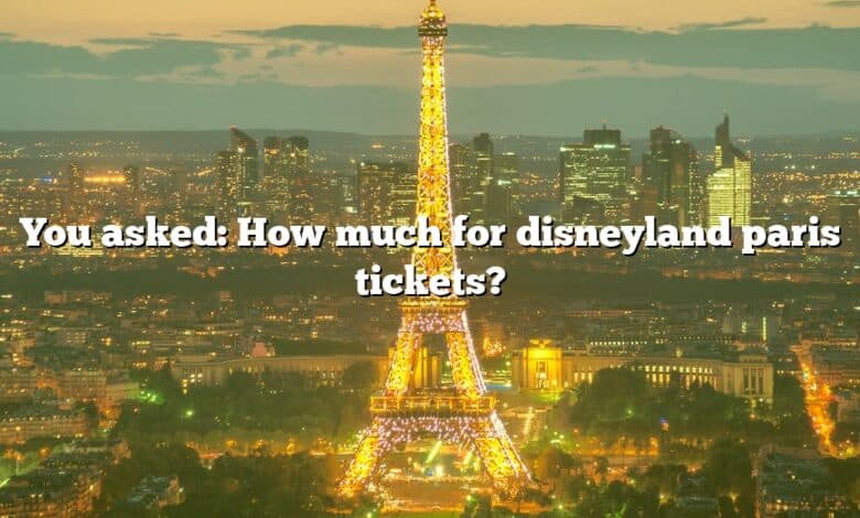 You asked: How much for disneyland paris tickets?