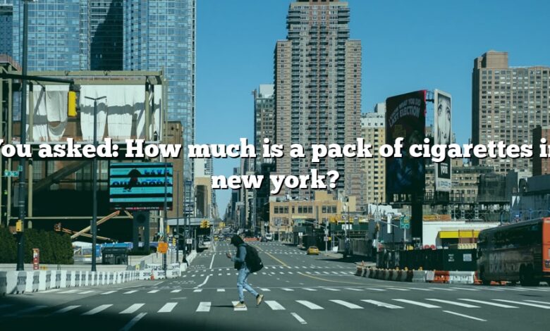 You asked: How much is a pack of cigarettes in new york?
