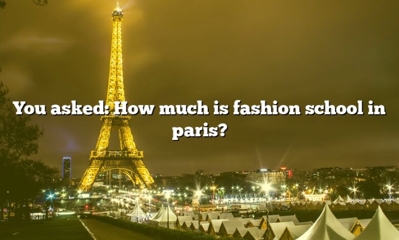 You asked: How much is fashion school in paris?