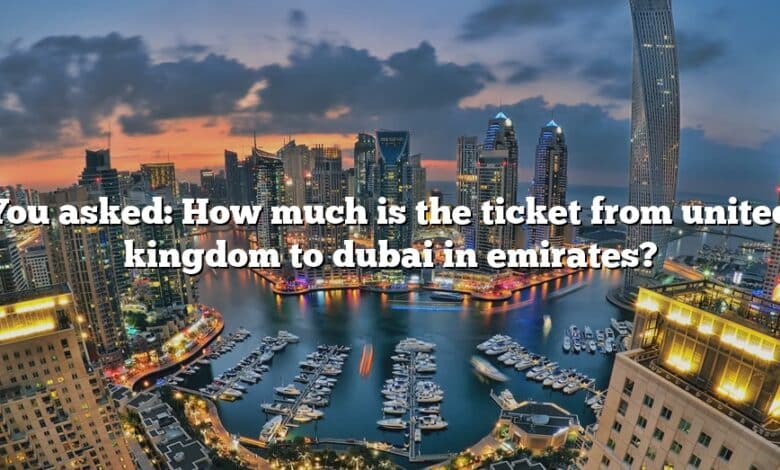 You asked: How much is the ticket from united kingdom to dubai in emirates?