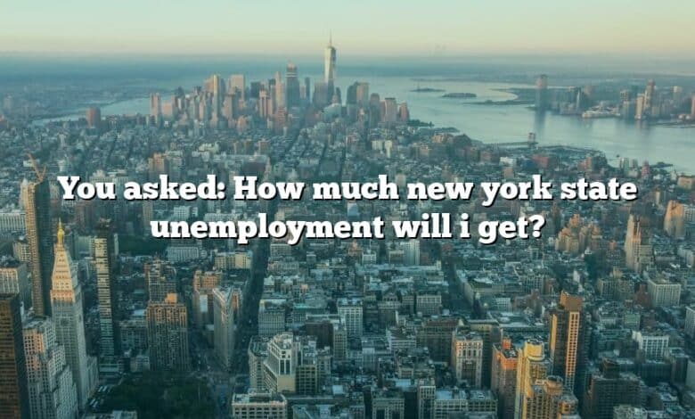 You asked: How much new york state unemployment will i get?