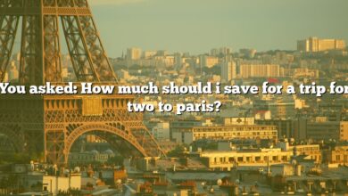 You asked: How much should i save for a trip for two to paris?