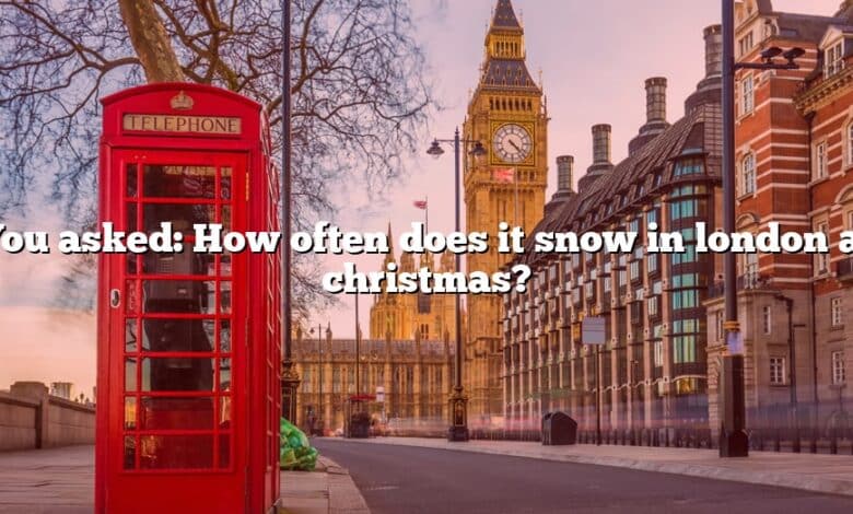 You asked: How often does it snow in london at christmas?