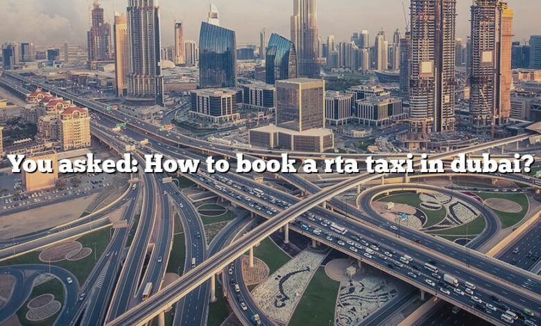 You asked: How to book a rta taxi in dubai?