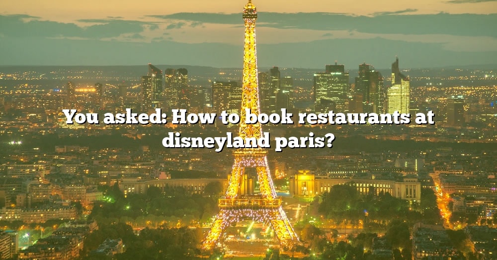 you-asked-how-to-book-restaurants-at-disneyland-paris-the-right-answer-2022-travelizta
