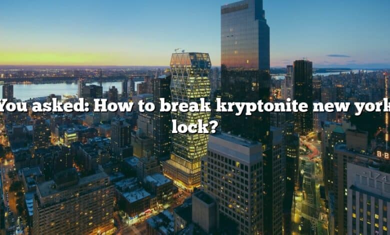 You asked: How to break kryptonite new york lock?