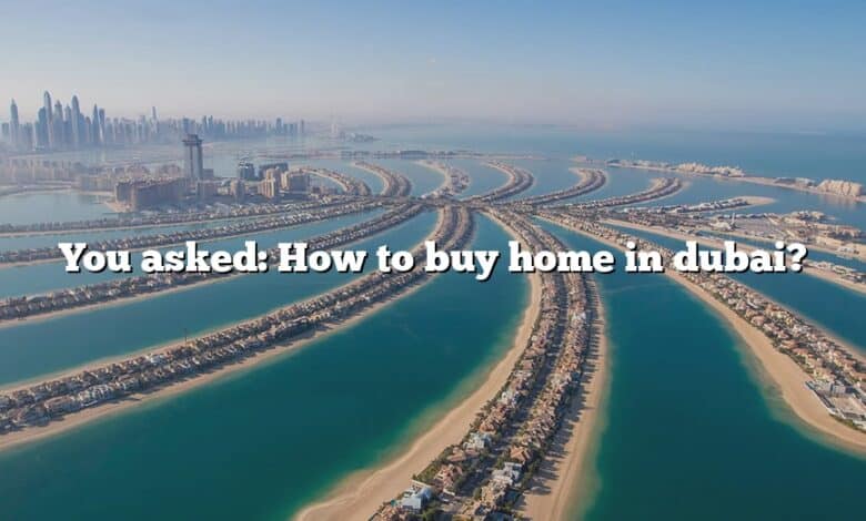 You asked: How to buy home in dubai?