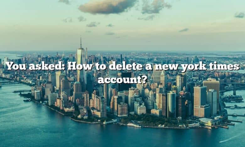 You asked: How to delete a new york times account?