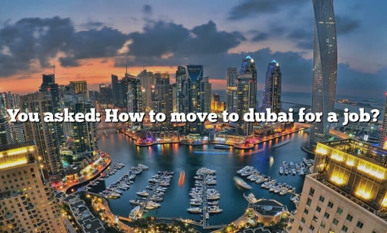 You asked: How to move to dubai for a job?