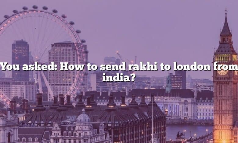 You asked: How to send rakhi to london from india?