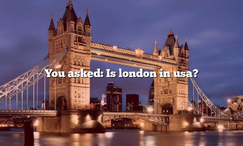 You asked: Is london in usa?