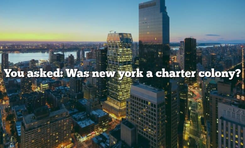 You asked: Was new york a charter colony?