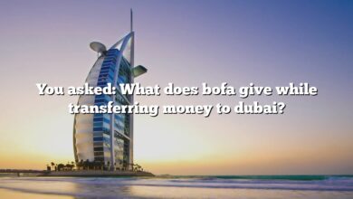 You asked: What does bofa give while transferring money to dubai?