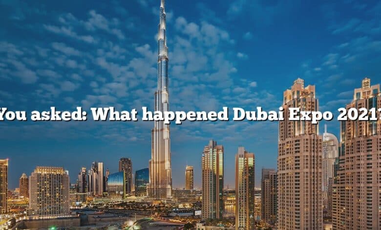 You asked: What happened Dubai Expo 2021?