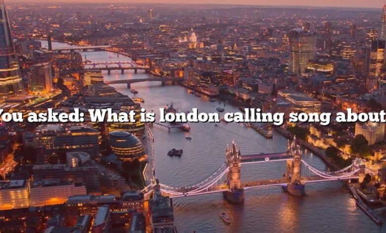 You asked: What is london calling song about?