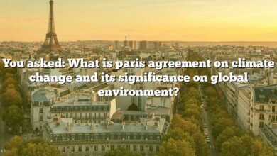 You asked: What is paris agreement on climate change and its significance on global environment?
