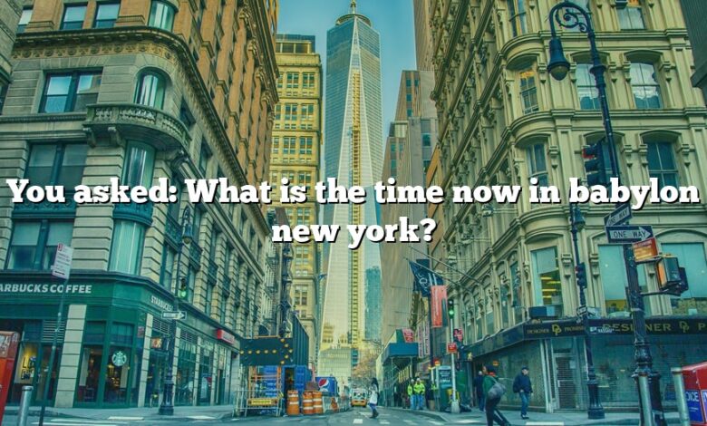 You asked: What is the time now in babylon new york?