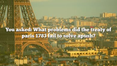 You asked: What problems did the treaty of paris 1783 fail to solve apush?