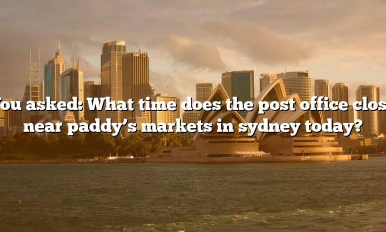 You asked: What time does the post office close near paddy’s markets in sydney today?