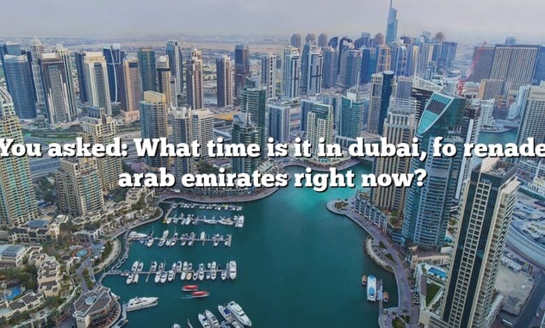 You asked: What time is it in dubai, förenade arab emirates right now?