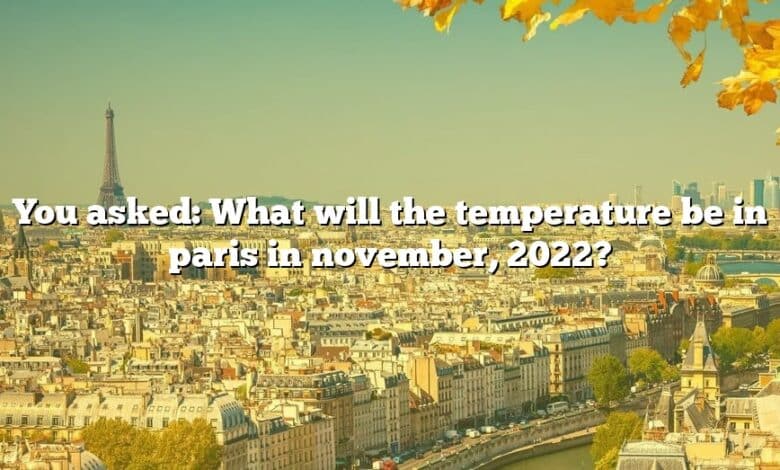 You asked: What will the temperature be in paris in november, 2022?