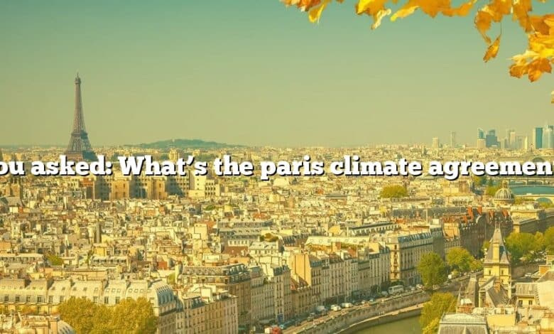 You asked: What’s the paris climate agreement?