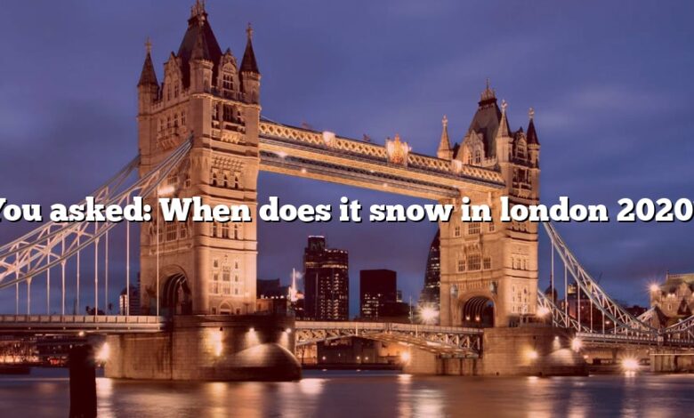 You asked: When does it snow in london 2020?