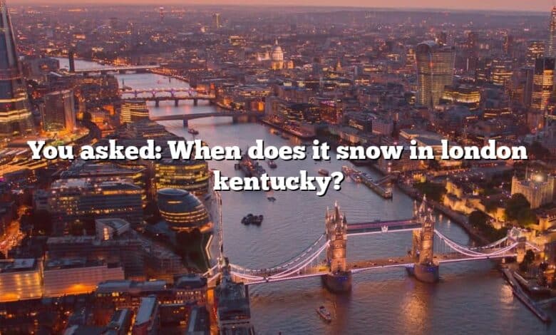 You asked: When does it snow in london kentucky?