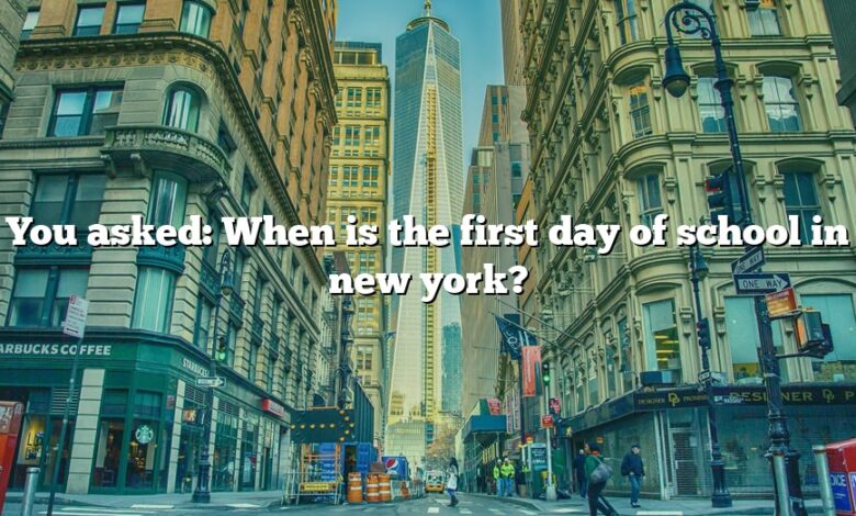 You asked: When is the first day of school in new york?