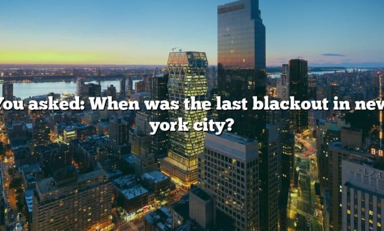 You asked: When was the last blackout in new york city?
