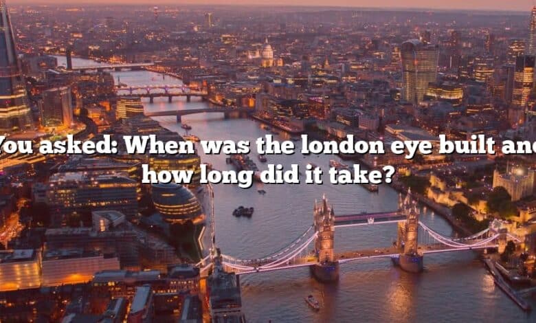 You asked: When was the london eye built and how long did it take?