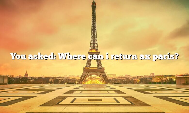 You asked: Where can i return ax paris?