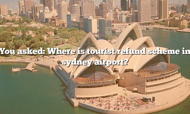 You asked: Where is tourist refund scheme in sydney airport?