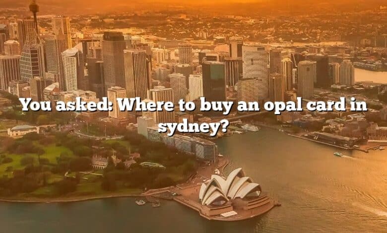 You asked: Where to buy an opal card in sydney?